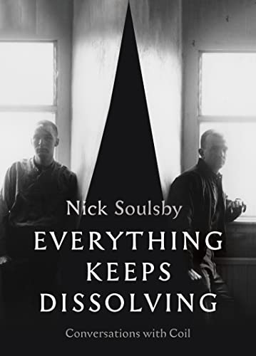 Everything Keeps Dissolving: Conversations with Coil (New Book)
