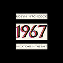 Robyn Hitchcock - 1967: Vacations In The Past (New CD)