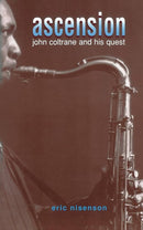 Ascension: John Coltrane and His Quest (New Book)