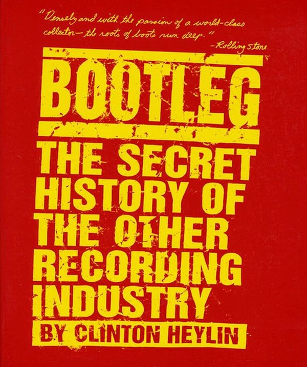 Bootleg: The Secret History of the Other Recording Industry (New Book)