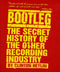 Bootleg: The Secret History of the Other Recording Industry (New Book)