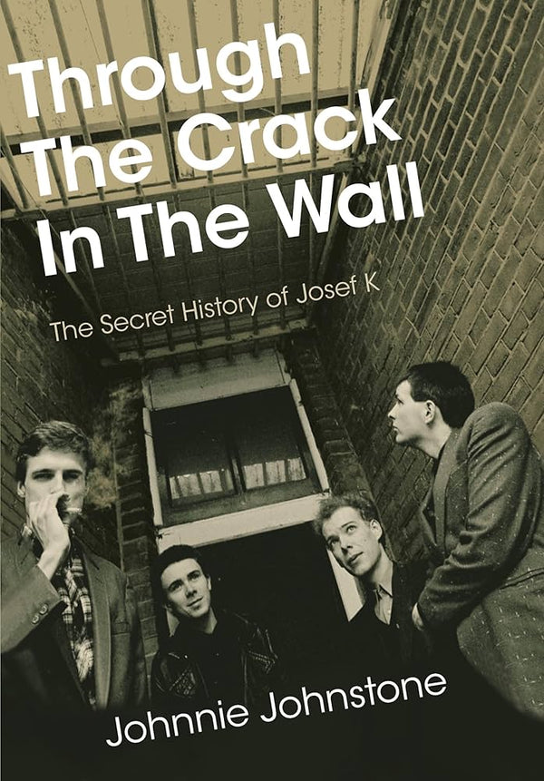Through the Crack in the Wall: The Secret History of Josef K (New Book)