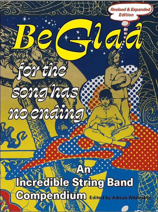 Be Glad for the Song Has No Ending: An Incredible String Band Compendium (New Book)