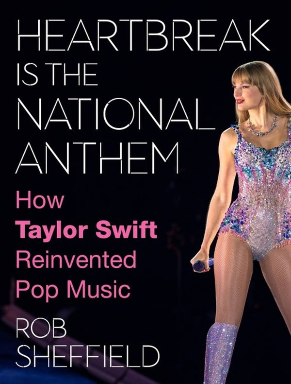 Heartbreak Is the National Anthem: How Taylor Swift Reinvented Pop Music (New Book)