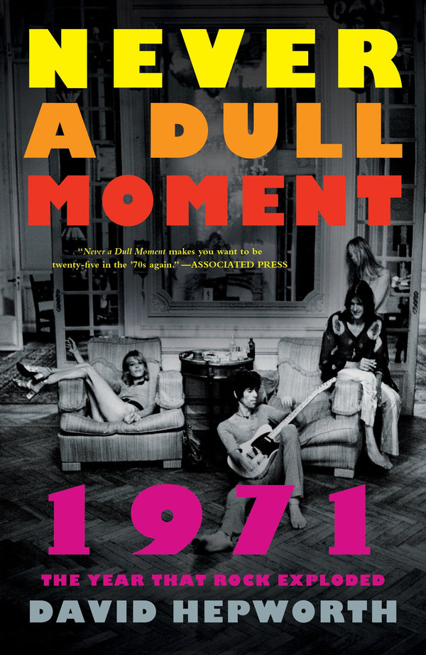 Never a Dull Moment: 1971 The Year That Rock Exploded (New Book)