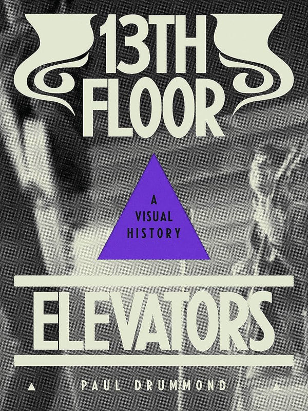 13th Floor Elevators: A Visual History (New Book)