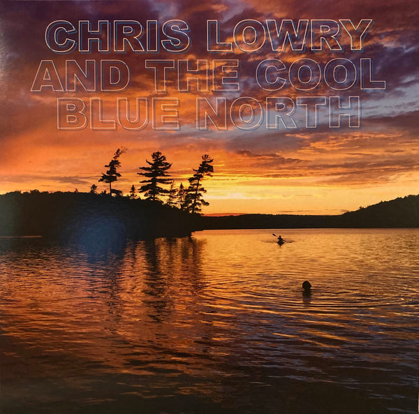 Chris Lowry and the Cool Blue North - Chris Lowry and the Cool Blue North (New Vinyl)