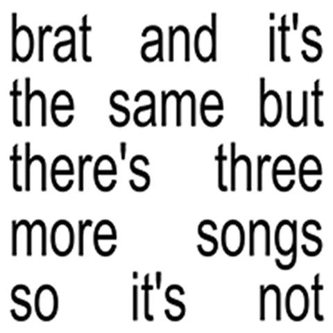 Charli XCX - Brat and it's the same but there's three more songs so it's not (New CD)