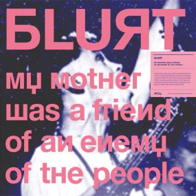 Blurt - My Mother Was A Friend Of The Enemy Of The People (New Vinyl)