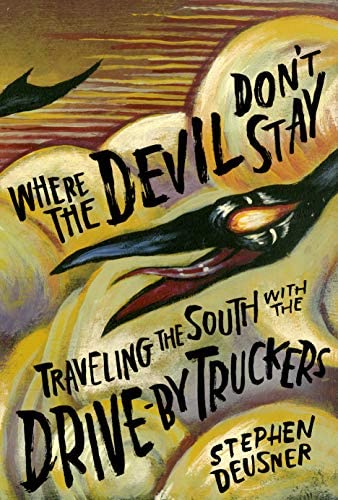 Where the Devil Don't Stay - Travelling the South with The Drive By Truckers (New Book)