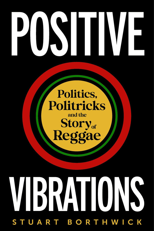 Positive Vibrations - Politics, Politricks and the Story of Reggae (Hardcover) (New Book)