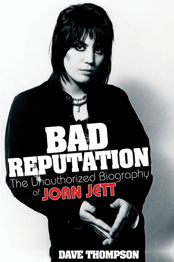 Bad Reputation: The Unauthorized Biography of Joan Jett (New Book)