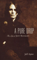 A Pure Drop - The Life of Jeff Buckley (New Book)