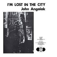 John-angaiak-im-lost-in-the-city-new-vinyl