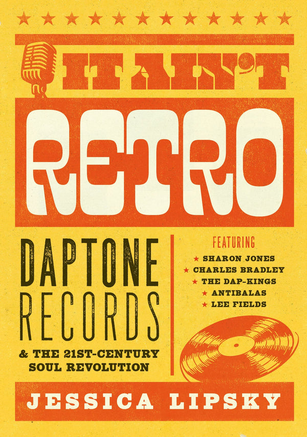 It Ain't Retro - Daptone Records & the 21st Century Soul Revolution (New Book)
