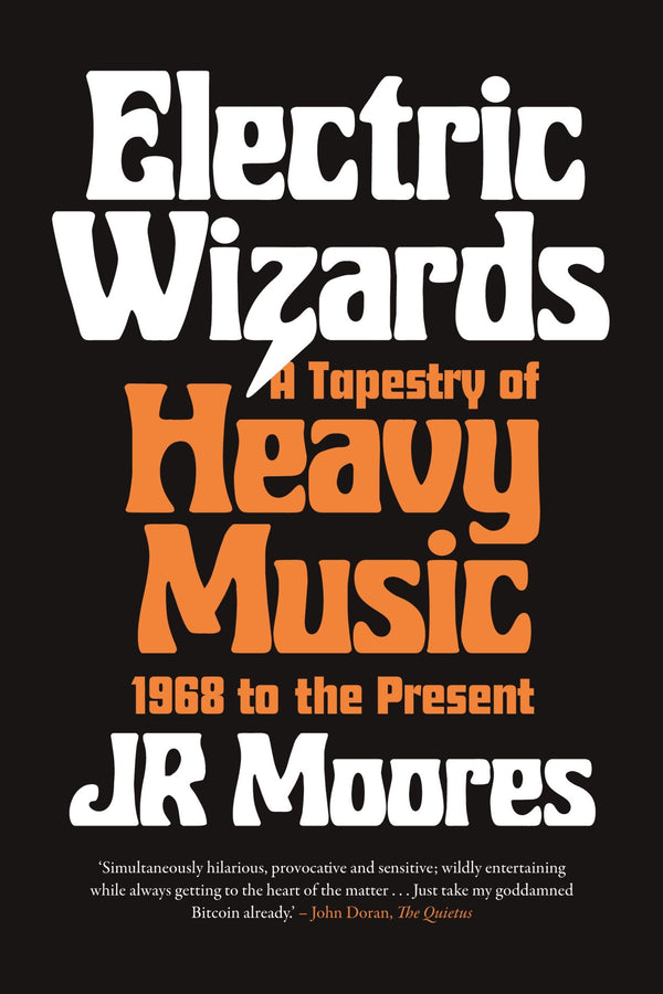 Electric Wizards: A Tapestry of Heavy Music 1968 to the Present (New Book)