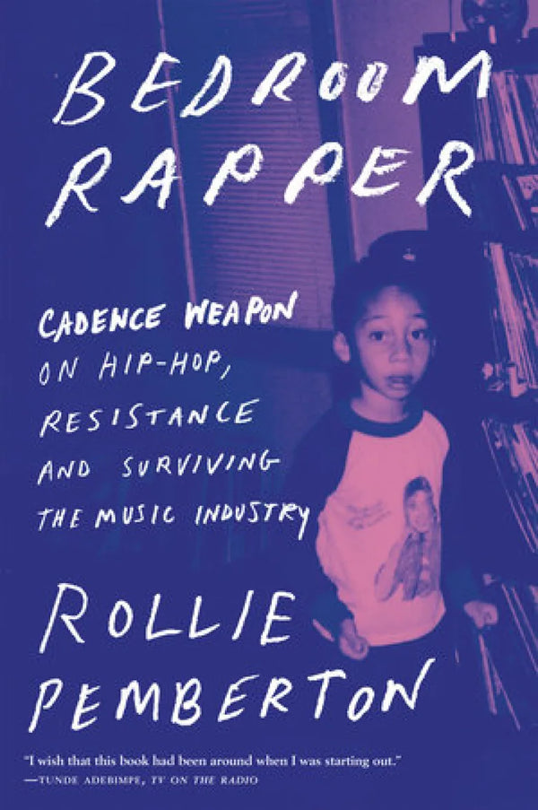 Bedroom Rapper: Cadence Weapon on Hip-Hop, Resistance, and Surviving the Music Industry (New Book)