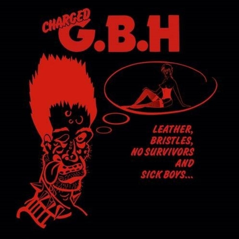 Charged G.B.H. - Leather, Bristles, No Survivors And Sick Boys... (New Vinyl)