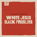 Fantastic Negrito - White Jesus Black Problems (New Vinyl)